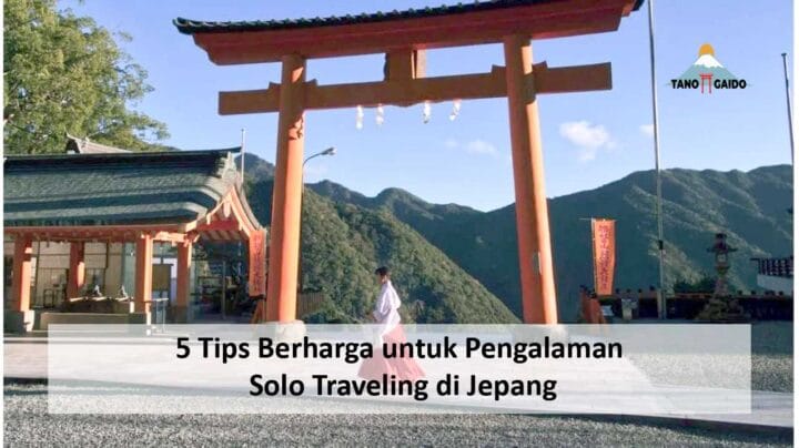 Tips Berharga Untuk Pengalaman Solo Traveling Di Jepang Tanogaido