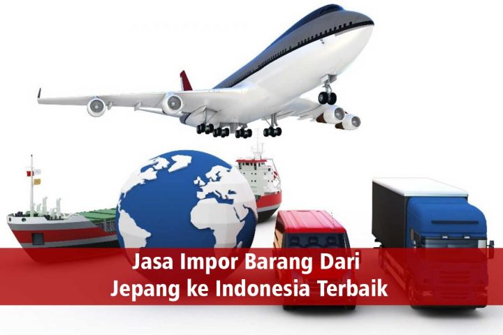 Pilihan Jasa Impor Barang Dari Jepang ke Indonesia yang Mudah dan Aman