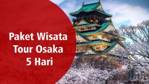 Paket Wisata Tour Osaka 5 Hari