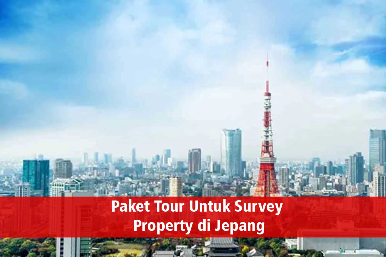 Paket Tour Untuk Survey Property di Jepang