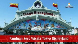 Panduan Seru Wisata Tokyo Disneyland
