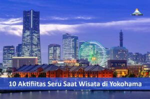 10 Aktifiitas Seru Saat Wisata di Yokohama
