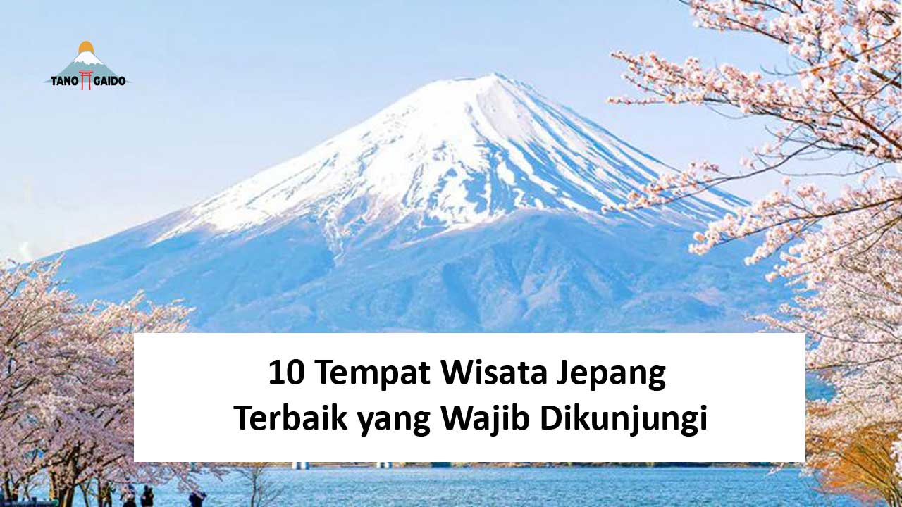 10 Tempat Wisata Jepang Terbaik Yang Wajib Dikunjungi | Wisata Jepang