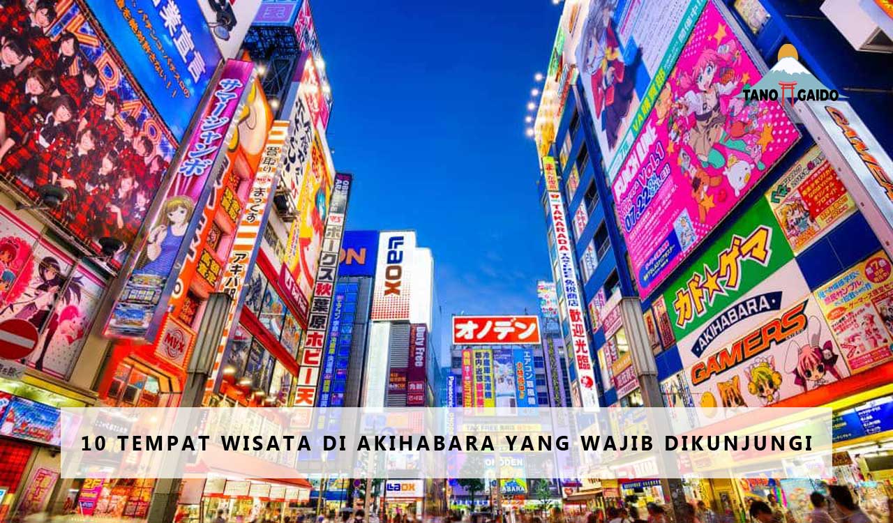 10 Tempat Wisata di Akihabara yang Wajib Dikunjungi