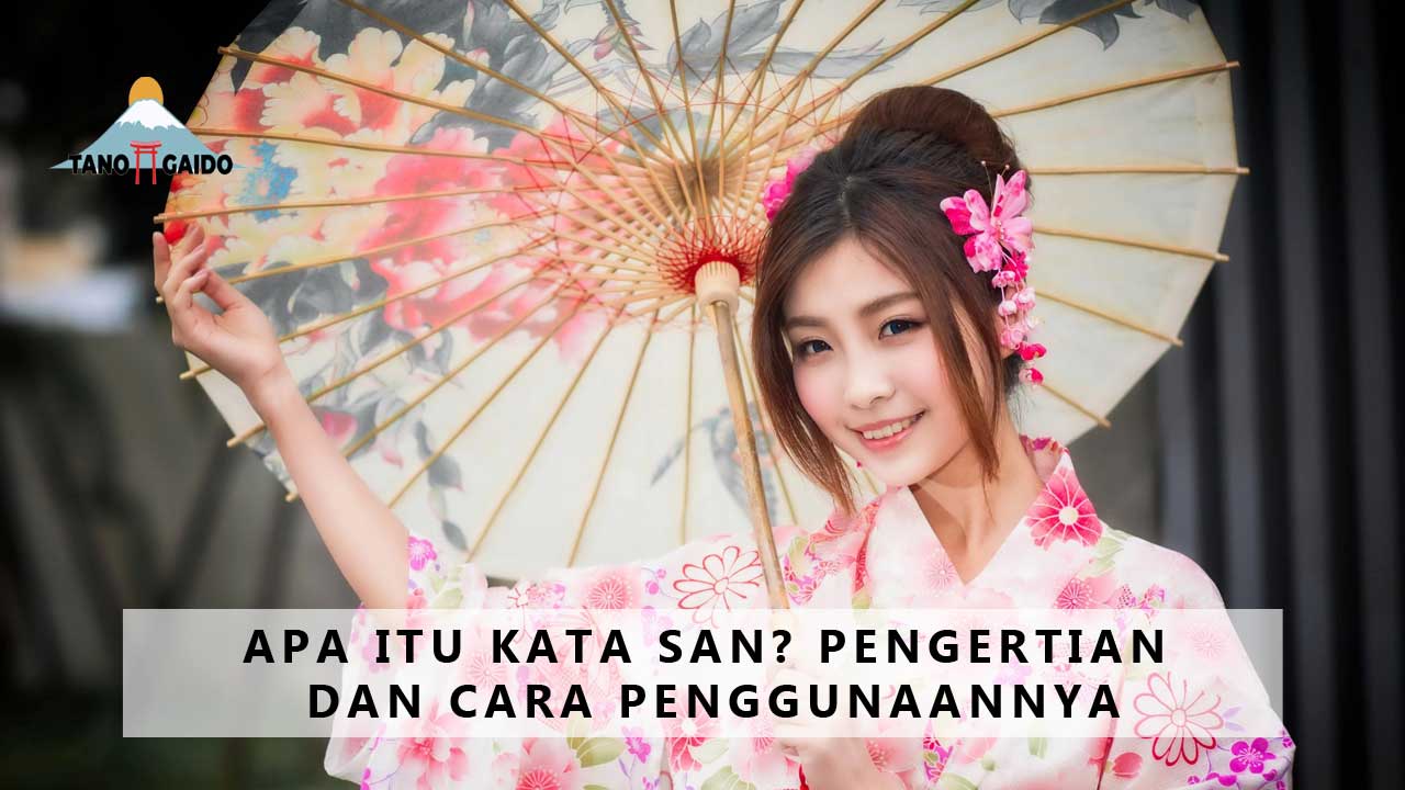 Apa Itu Kata San? Pengertian Dan Cara Penggunaannya