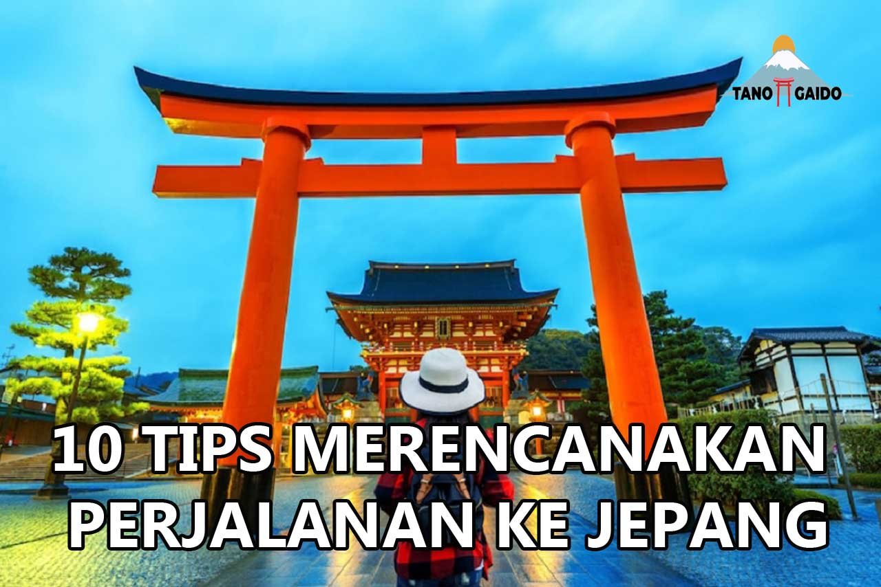 10 Tips Merencanakan Perjalanan Ke Jepang | Tanogaido