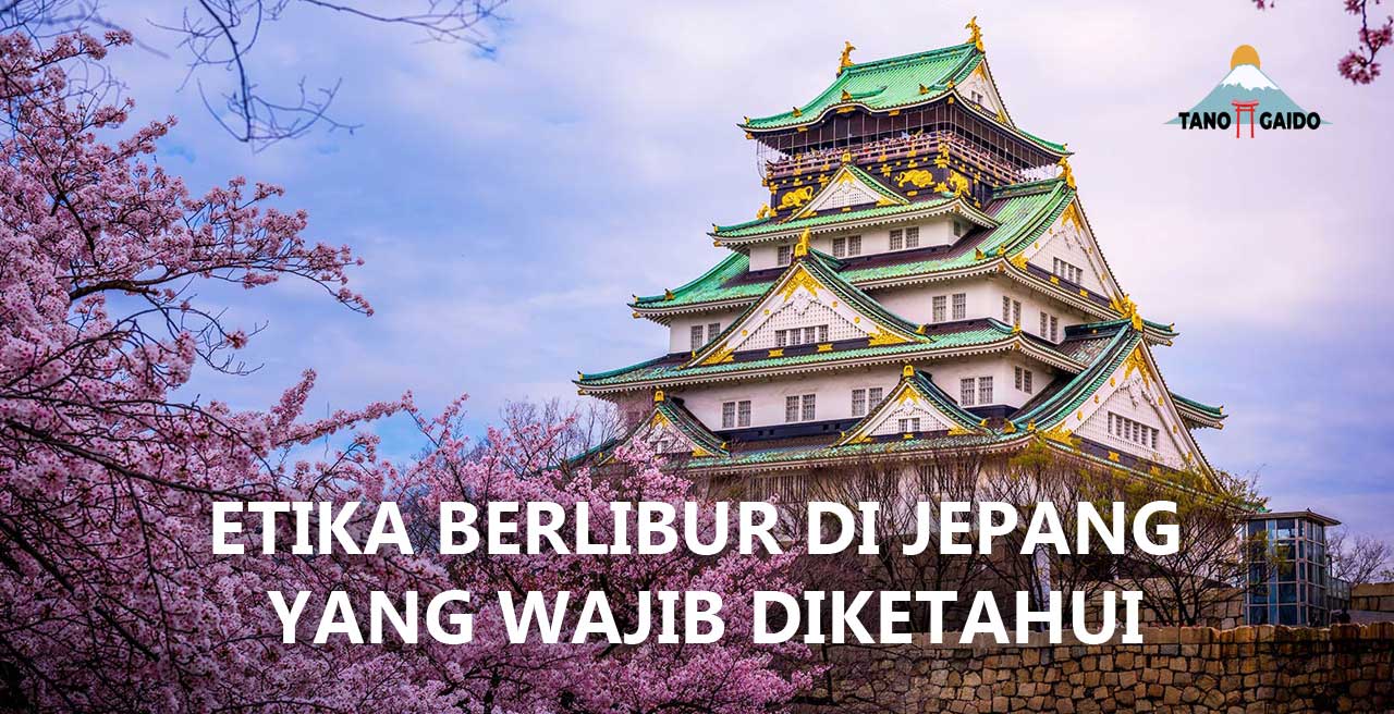 Etika Berlibur Di Jepang Yang Wajib Diketahui | TANOGAIDO