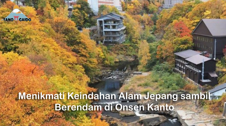 Menikmati Keindahan Alam Jepang sambil Berendam di Onsen Kanto