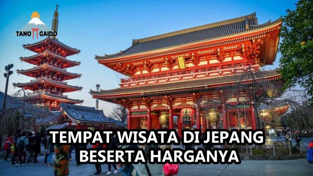 Tempat Wisata Di Jepang Beserta Harganya | TANOGAIDO