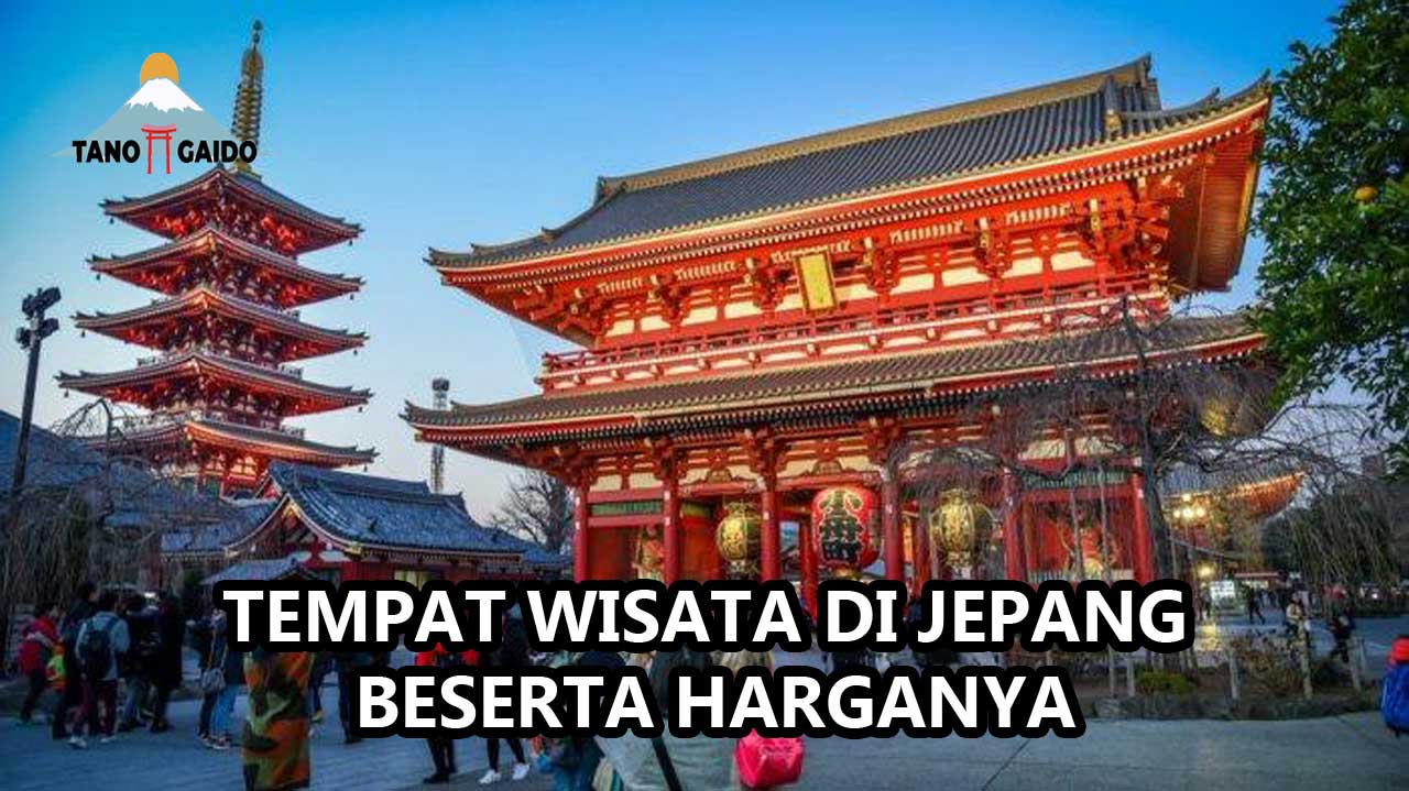 Tempat Wisata Di Jepang Beserta Harganya | TANOGAIDO