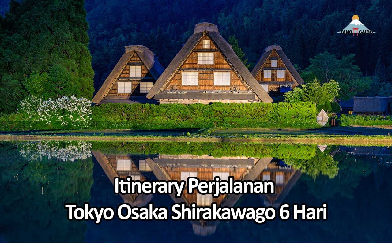 Itinerary Perjalanan Tokyo Osaka Shirakawago 6 Hari